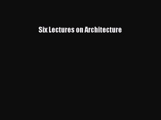 Download Six Lectures on Architecture PDF Free