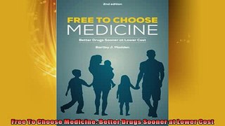 FREE DOWNLOAD  Free To Choose Medicine Better Drugs Sooner at Lower Cost  FREE BOOOK ONLINE