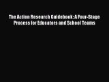 Read The Action Research Guidebook: A Four-Stage Process for Educators and School Teams Ebook