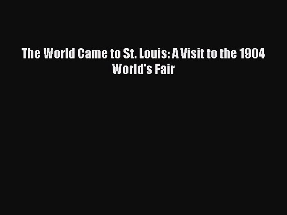 Read The World Came to St. Louis: A Visit to the 1904 World's Fair Ebook Online
