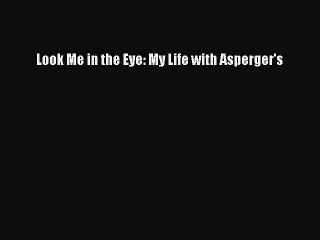 Read Books Look Me in the Eye: My Life with Asperger's PDF Free
