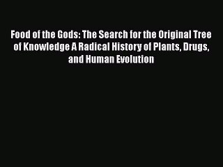 Read Books Food of the Gods: The Search for the Original Tree of Knowledge A Radical History