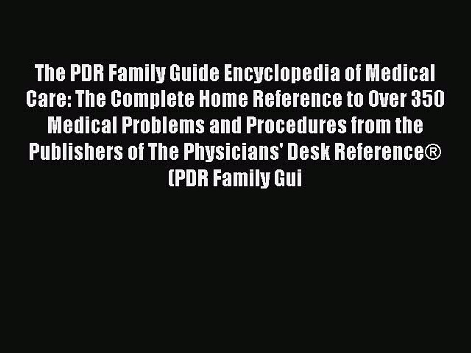 Read Books The PDR Family Guide Encyclopedia of Medical Care: The Complete Home Reference to