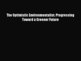Read The Optimistic Environmentalist: Progressing Toward a Greener Future Ebook Free