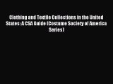 Read Clothing and Textile Collections in the United States: A CSA Guide (Costume Society of
