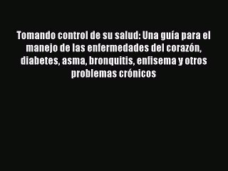 Read Tomando control de su salud: Una guÃ­a para el manejo de las enfermedades del corazÃ³n diabetes