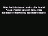 Read When Family Businesses are Best: The Parallel Planning Process for Family Harmony and