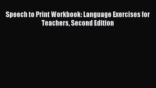 Read Speech to Print Workbook: Language Exercises for Teachers Second Edition Ebook Free
