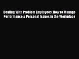 Read Dealing With Problem Employees: How to Manage Performance & Personal Issues in the Workplace