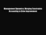 Download Management Dynamics: Merging Constraints Accounting to Drive Improvement Ebook Online