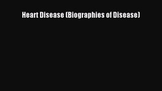 Download Heart Disease (Biographies of Disease) PDF Online