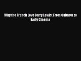 PDF Why the French Love Jerry Lewis: From Cabaret to Early Cinema Free Books
