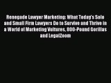 PDF Renegade Lawyer Marketing: What Today's Solo and Small Firm Lawyers Do to Survive and Thrive