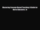 Read Mastering Concept-Based Teaching: A Guide for Nurse Educators 1e Ebook Free