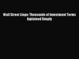 Read Wall Street Lingo: Thousands of Investment Terms Explained Simply Ebook Free