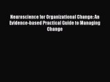 Read Neuroscience for Organizational Change: An Evidence-based Practical Guide to Managing