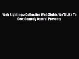 PDF Web Sightings: Collection Web Sights We'D Like To See: Comedy Central Presents  E-Book