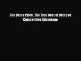 Read The China Price: The True Cost of Chinese Competitive Advantage Ebook Free