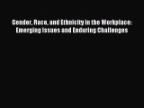 Download Gender Race and Ethnicity in the Workplace: Emerging Issues and Enduring Challenges