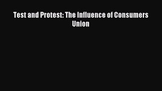 Read Test and Protest: The Influence of Consumers Union Ebook Free