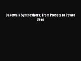 [Online PDF] Cakewalk Synthesizers: From Presets to Power User  Full EBook