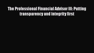Read The Professional Financial Advisor III: Putting transparency and integrity first Ebook