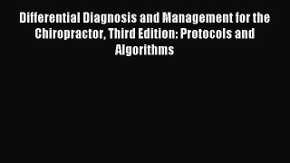 Read Differential Diagnosis and Management for the Chiropractor Third Edition: Protocols and