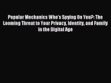 Read Popular Mechanics Who's Spying On You?: The Looming Threat to Your Privacy Identity and