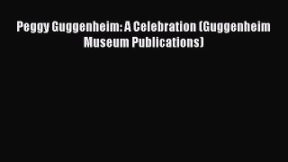 Download Peggy Guggenheim: A Celebration (Guggenheim Museum Publications) E-Book Free