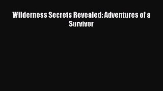 Read Wilderness Secrets Revealed: Adventures of a Survivor Ebook Free