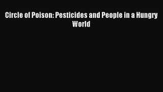 Download Circle of Poison: Pesticides and People in a Hungry World Ebook Online
