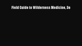 Read Field Guide to Wilderness Medicine 3e Ebook Free