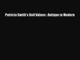 Download Patricia Smith's Doll Values : Antique to Modern E-Book Free