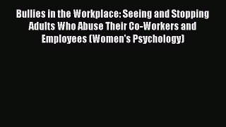 Read Bullies in the Workplace: Seeing and Stopping Adults Who Abuse Their Co-Workers and Employees