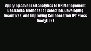 Read Applying Advanced Analytics to HR Management Decisions: Methods for Selection Developing