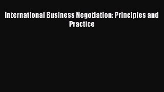 Read International Business Negotiation: Principles and Practice Ebook Free