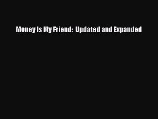 Read Money Is My Friend:  Updated and Expanded Ebook Free