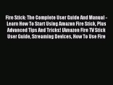 Download Fire Stick: The Complete User Guide And Manual - Learn How To Start Using Amazon Fire
