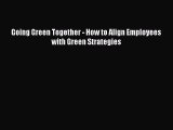 Read Going Green Together - How to Align Employees with Green Strategies Ebook Online