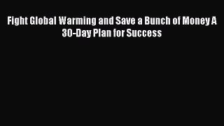 Download Fight Global Warming and Save a Bunch of Money A 30-Day Plan for Success ebook textbooks