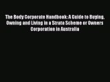 Read The Body Corporate Handbook: A Guide to Buying Owning and Living in a Strata Scheme or