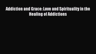 Read Addiction and Grace: Love and Spirituality in the Healing of Addictions Ebook Free