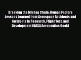 Read Breaking the Mishap Chain: Human Factors Lessons Learned from Aerospace Accidents and