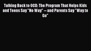 Read Talking Back to OCD: The Program That Helps Kids and Teens Say No Way -- and Parents Say