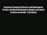 Read Corporate Financial Distress and Bankruptcy: Predict and Avoid Bankruptcy Analyze and