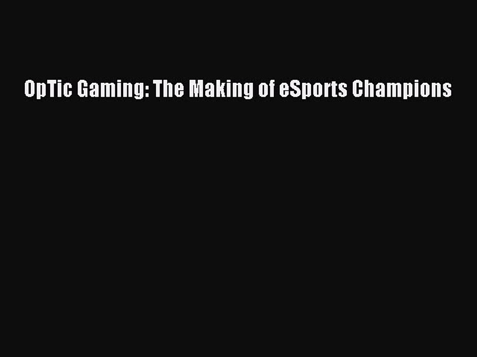 PDF OpTic Gaming: The Making of eSports Champions  EBook