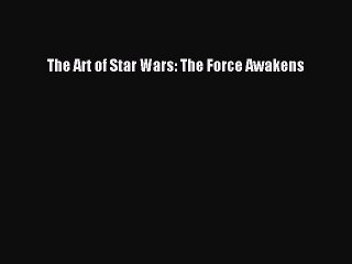 Download The Art of Star Wars: The Force Awakens Free Books