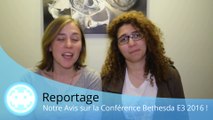 Reportage - Bethesda E3 2016 - Avis et Organisation Interne !