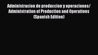 Download Administracion de produccion y operaciones/ Administration of Production and Operations