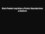 Read Black Powder Long Arms & Pistols: Reproductions & Replicas E-Book Download